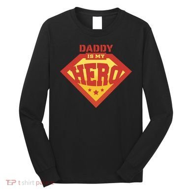 Daddy Is My Hero Long Sleeve Shirt
