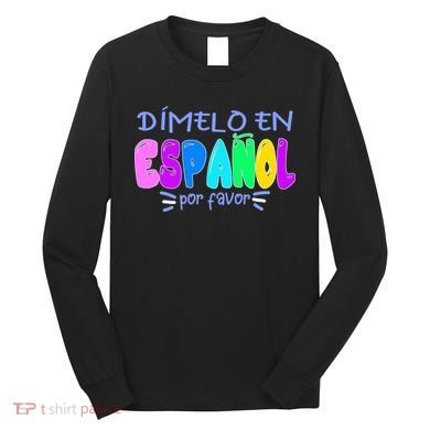 Dimelo En Espanol Bilingual Spanish Teacher Long Sleeve Shirt