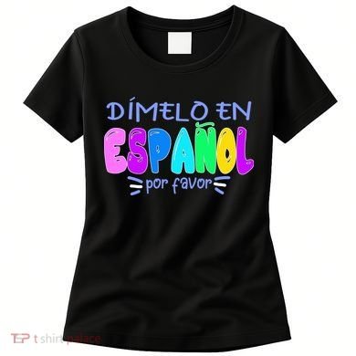 Dimelo En Espanol Bilingual Spanish Teacher Women's T-Shirt