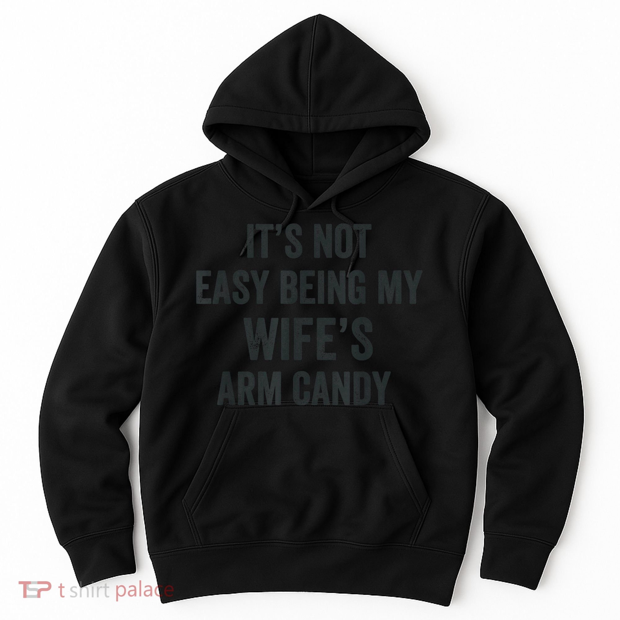 Distressed Its Not Easy Being My Wifes Arm Candy Hoodie