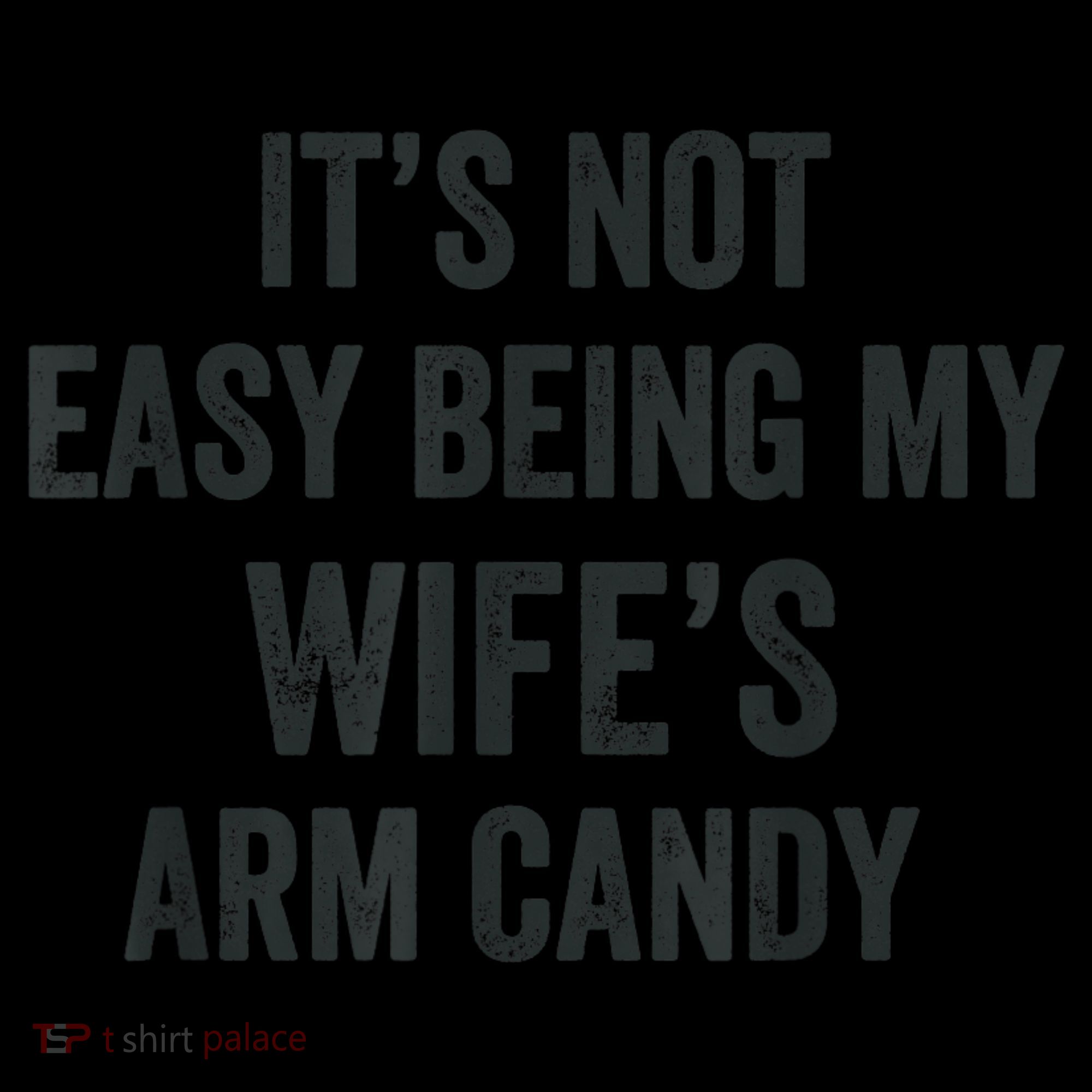 Distressed Its Not Easy Being My Wifes Arm Candy Sweatshirt