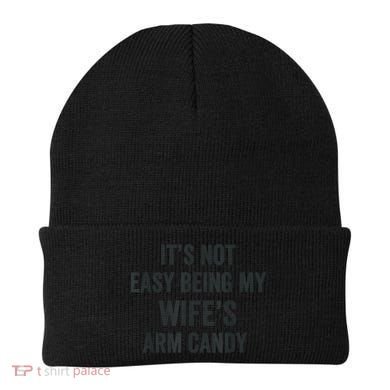 Distressed Its Not Easy Being My Wifes Arm Candy Beanie