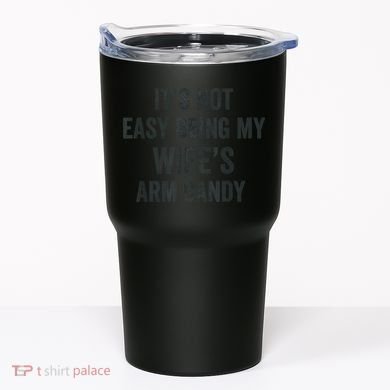 Distressed Its Not Easy Being My Wifes Arm Candy Tumbler