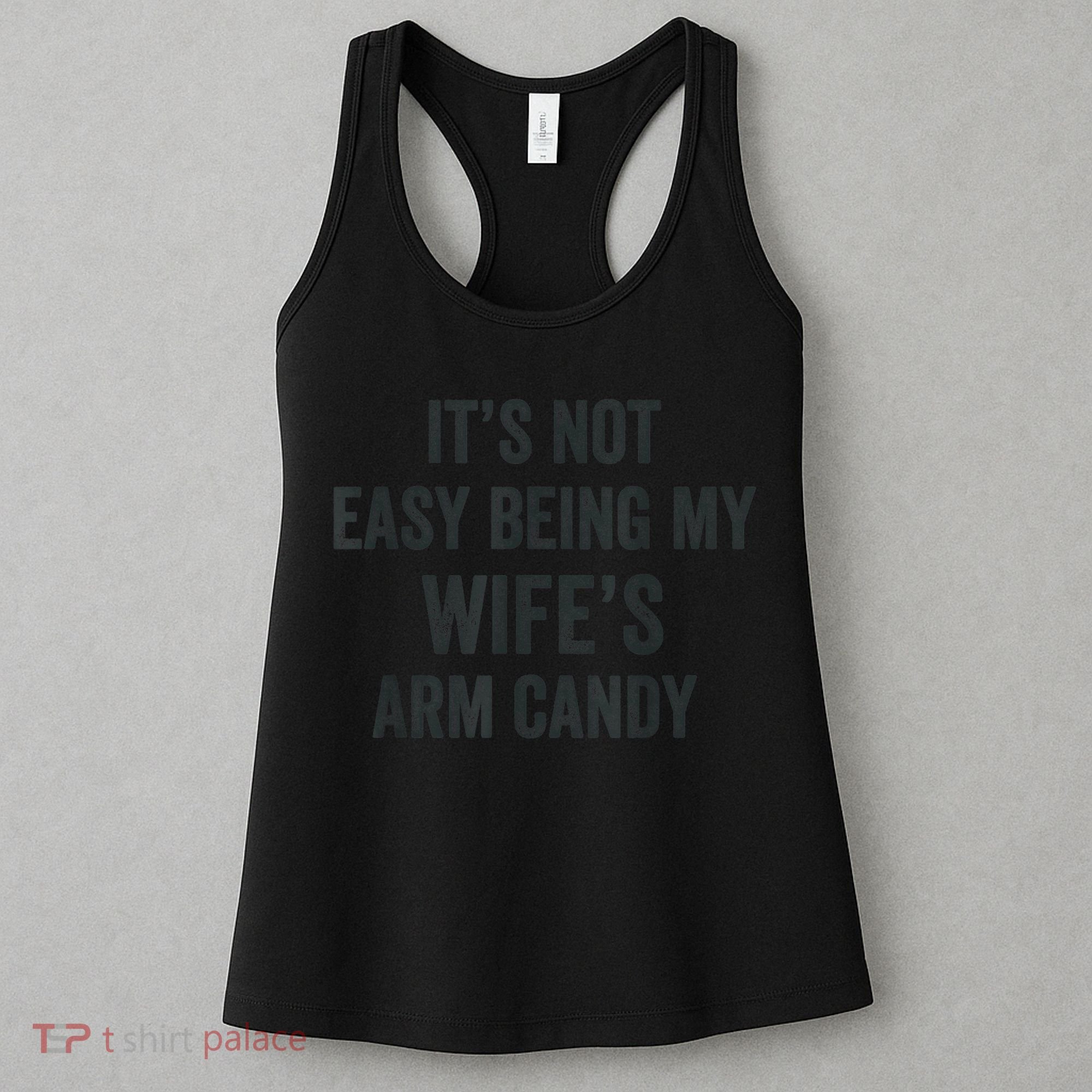 Distressed Its Not Easy Being My Wifes Arm Candy Women's Tank Top