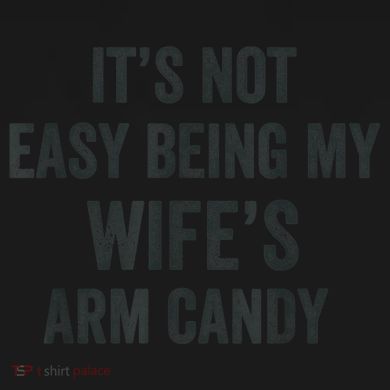 Distressed Its Not Easy Being My Wifes Arm Candy Tie-Dye T-Shirt