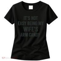 Distressed Its Not Easy Being My Wifes Arm Candy Women's T-Shirt thumb 0