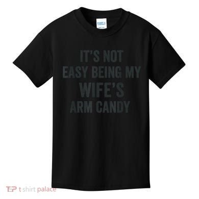 Distressed Its Not Easy Being My Wifes Arm Candy Kids T-Shirt