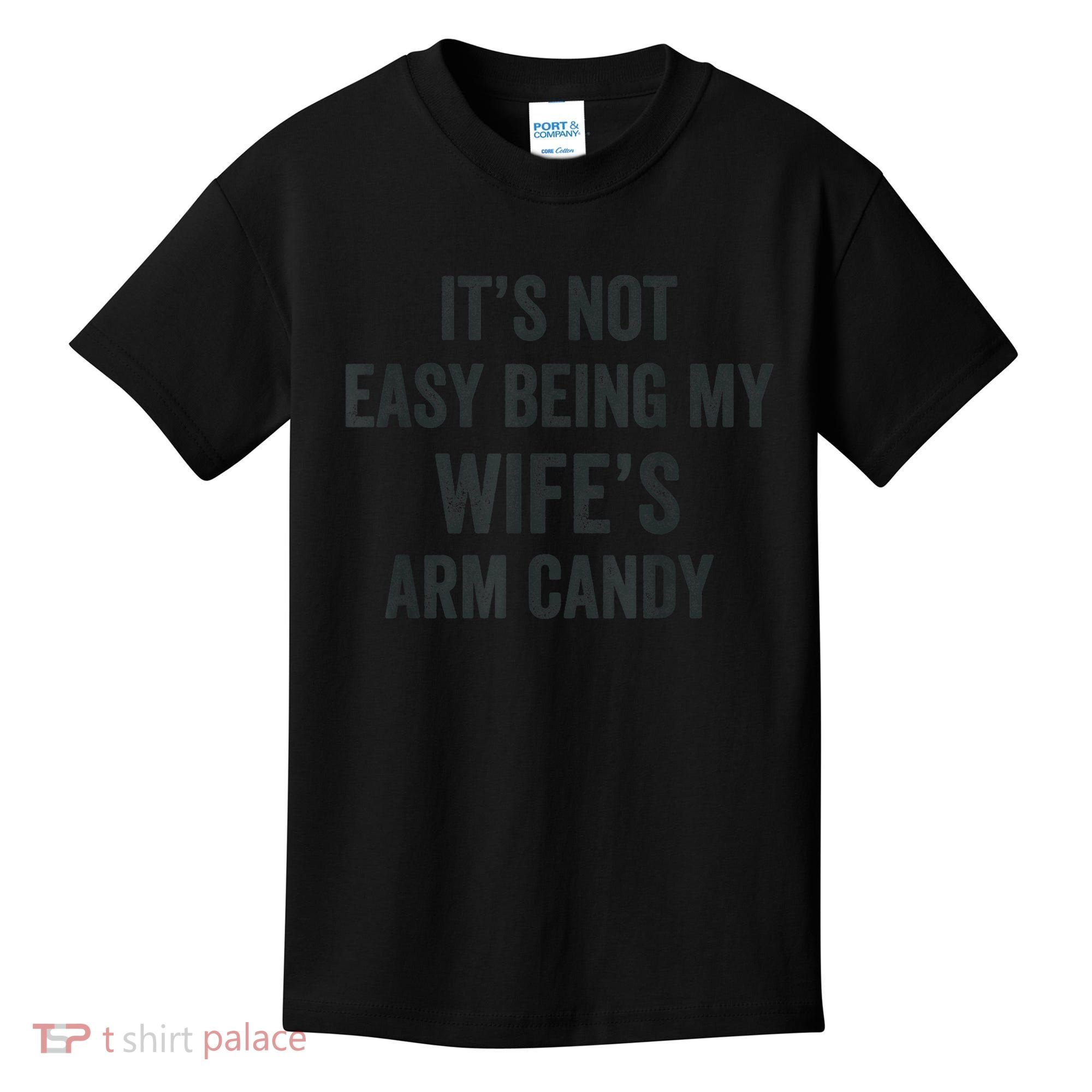 Distressed Its Not Easy Being My Wifes Arm Candy Kids T-Shirt