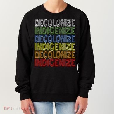DECOLONIZE INDIGENIZE Native American Education Gift Women's Sweatshirt
