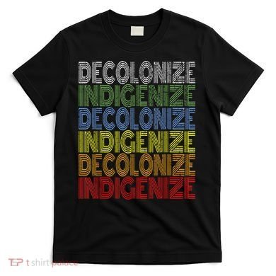 DECOLONIZE INDIGENIZE Native American Education Gift T-Shirt
