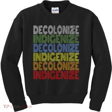 DECOLONIZE INDIGENIZE Native American Education Gift Kids Sweatshirt