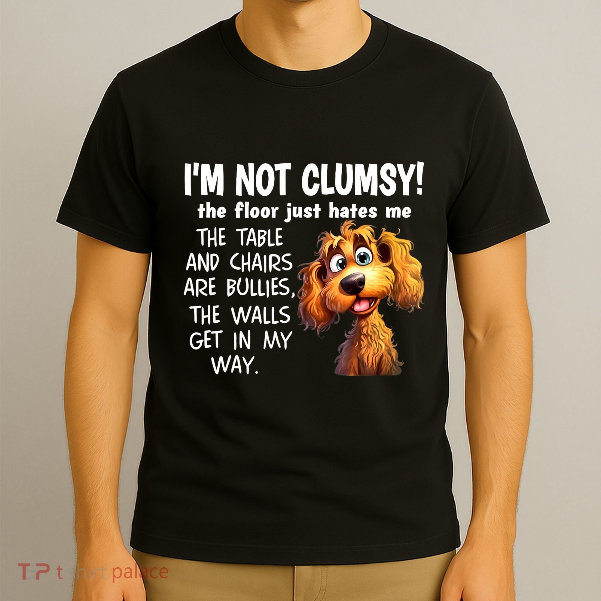 Dogs IM Not Clumsy The Floor Just Hates Me The Table T-Shirt