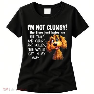 Dogs IM Not Clumsy The Floor Just Hates Me The Table Women's T-Shirt