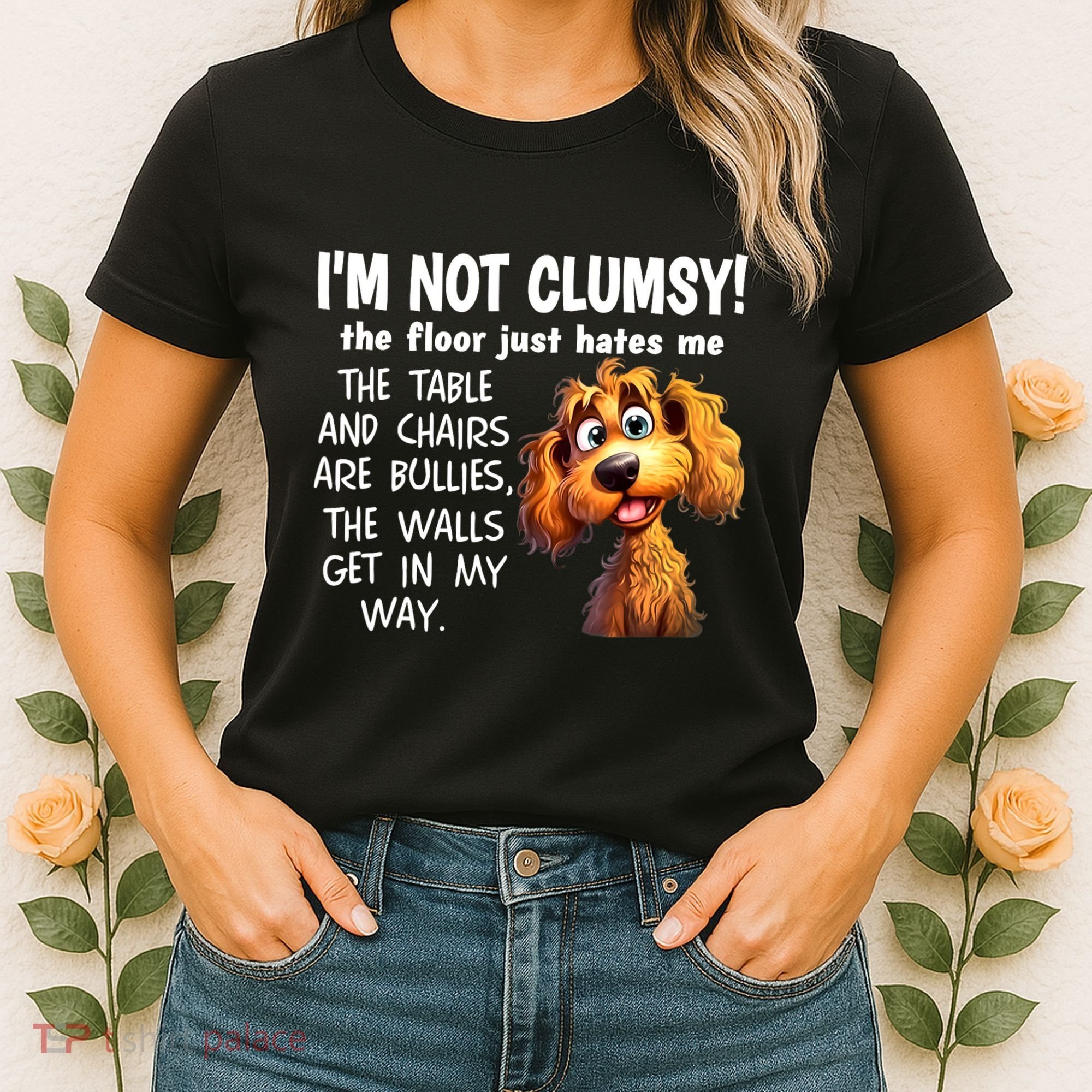Dogs IM Not Clumsy The Floor Just Hates Me The Table Women's T-Shirt
