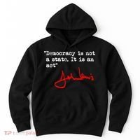 Democracy Is Not A State. It Is An Act. John Lewis Hoodie thumb 0