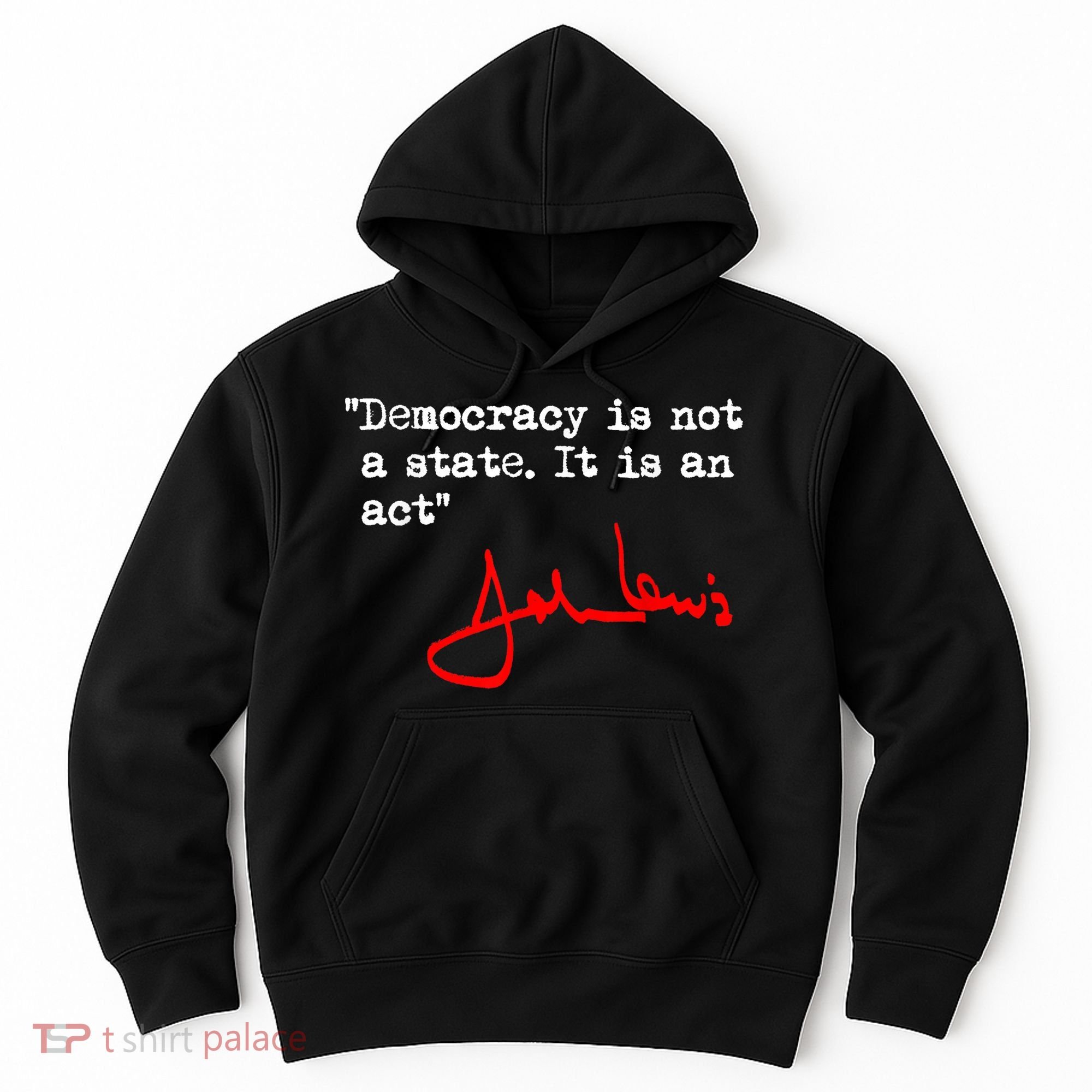 Democracy Is Not A State. It Is An Act. John Lewis Hoodie
