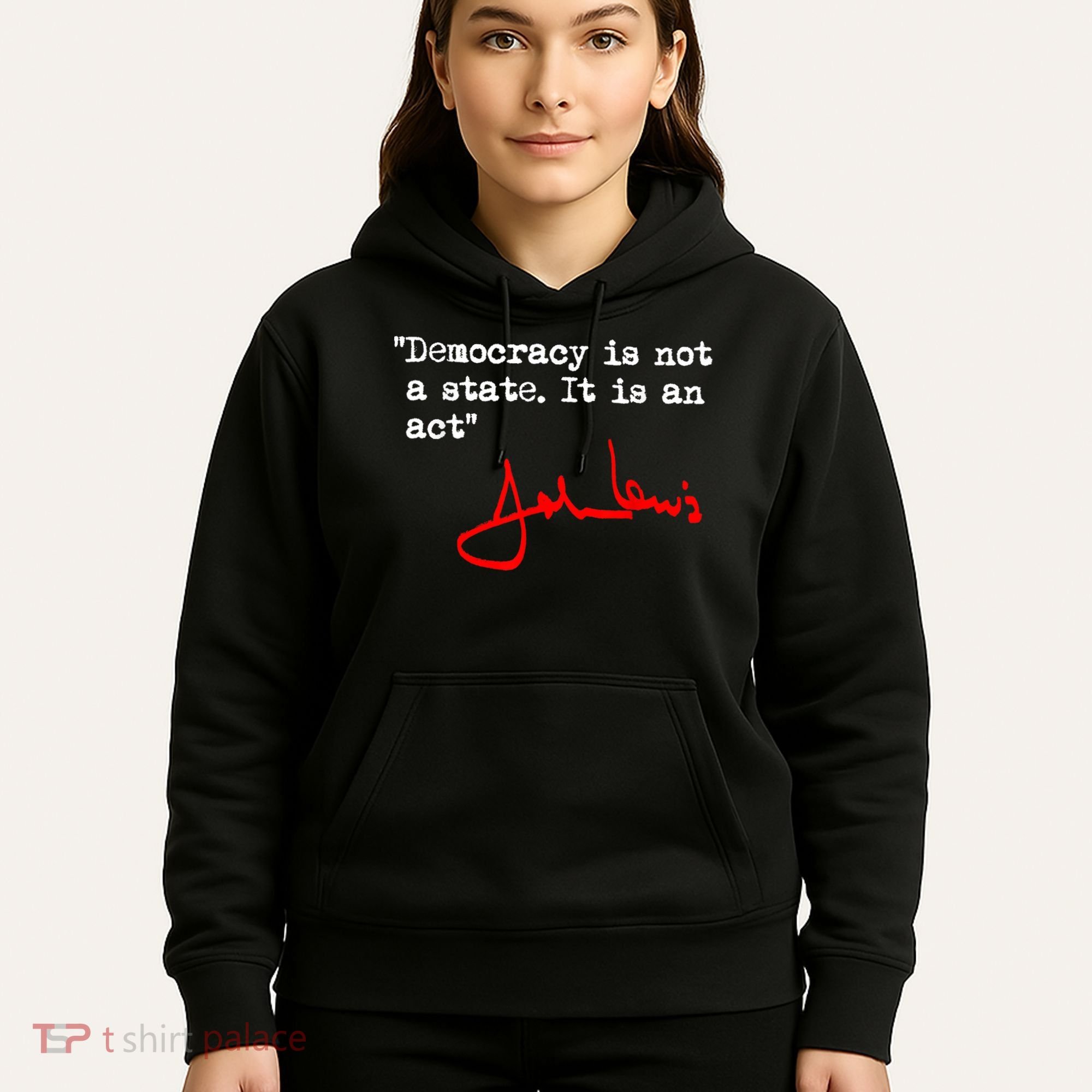 Democracy Is Not A State. It Is An Act. John Lewis Hoodie