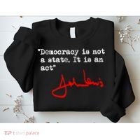 Democracy Is Not A State. It Is An Act. John Lewis Sweatshirt thumb 2