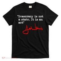 Democracy Is Not A State. It Is An Act. John Lewis T-Shirt thumb 0