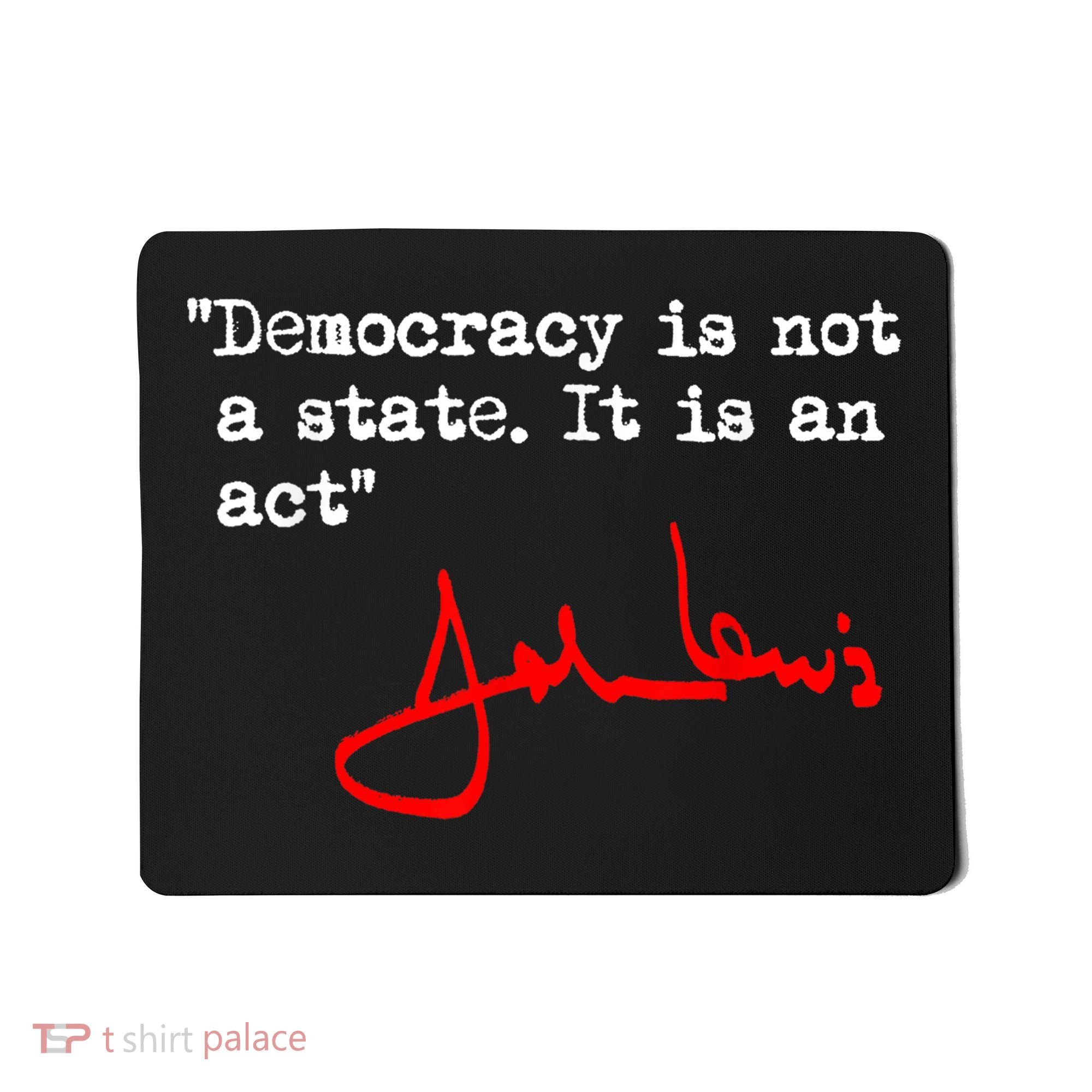 Democracy Is Not A State. It Is An Act. John Lewis Mousepad