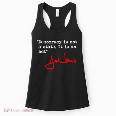 Democracy Is Not A State. It Is An Act. John Lewis Women's Tank Top