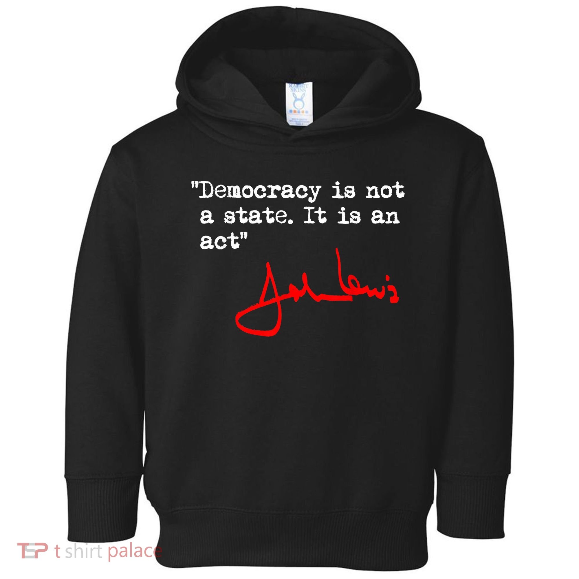 Democracy Is Not A State. It Is An Act. John Lewis Toddler Hoodie