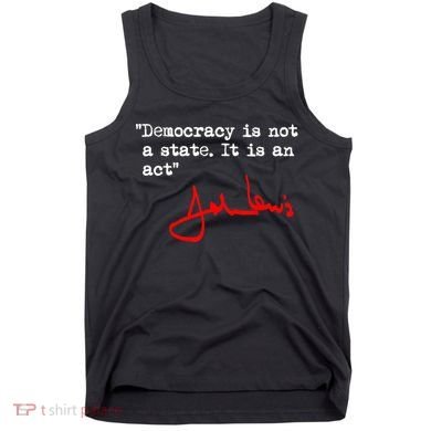 Democracy Is Not A State. It Is An Act. John Lewis Tank Top