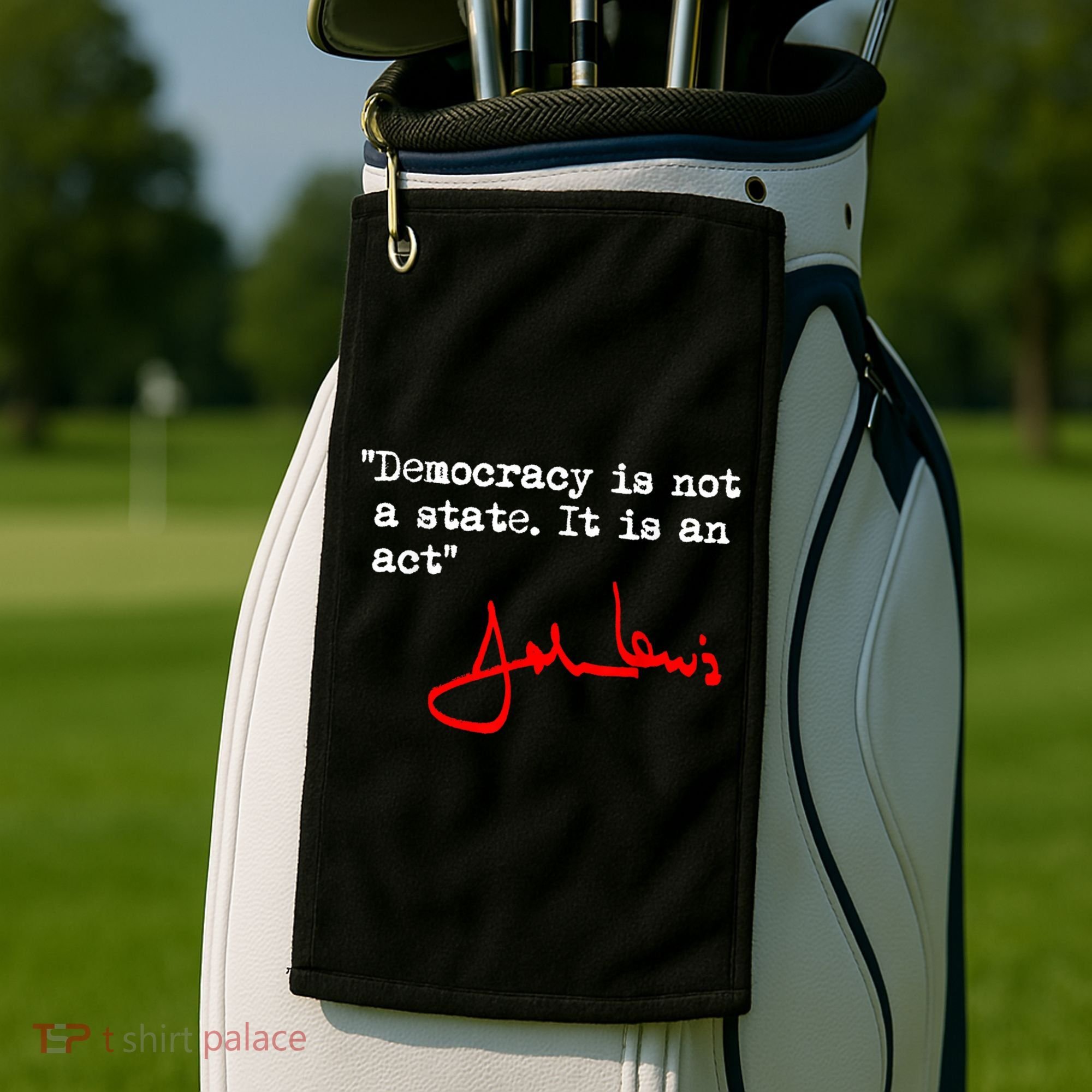 Democracy Is Not A State. It Is An Act. John Lewis Golf Towel