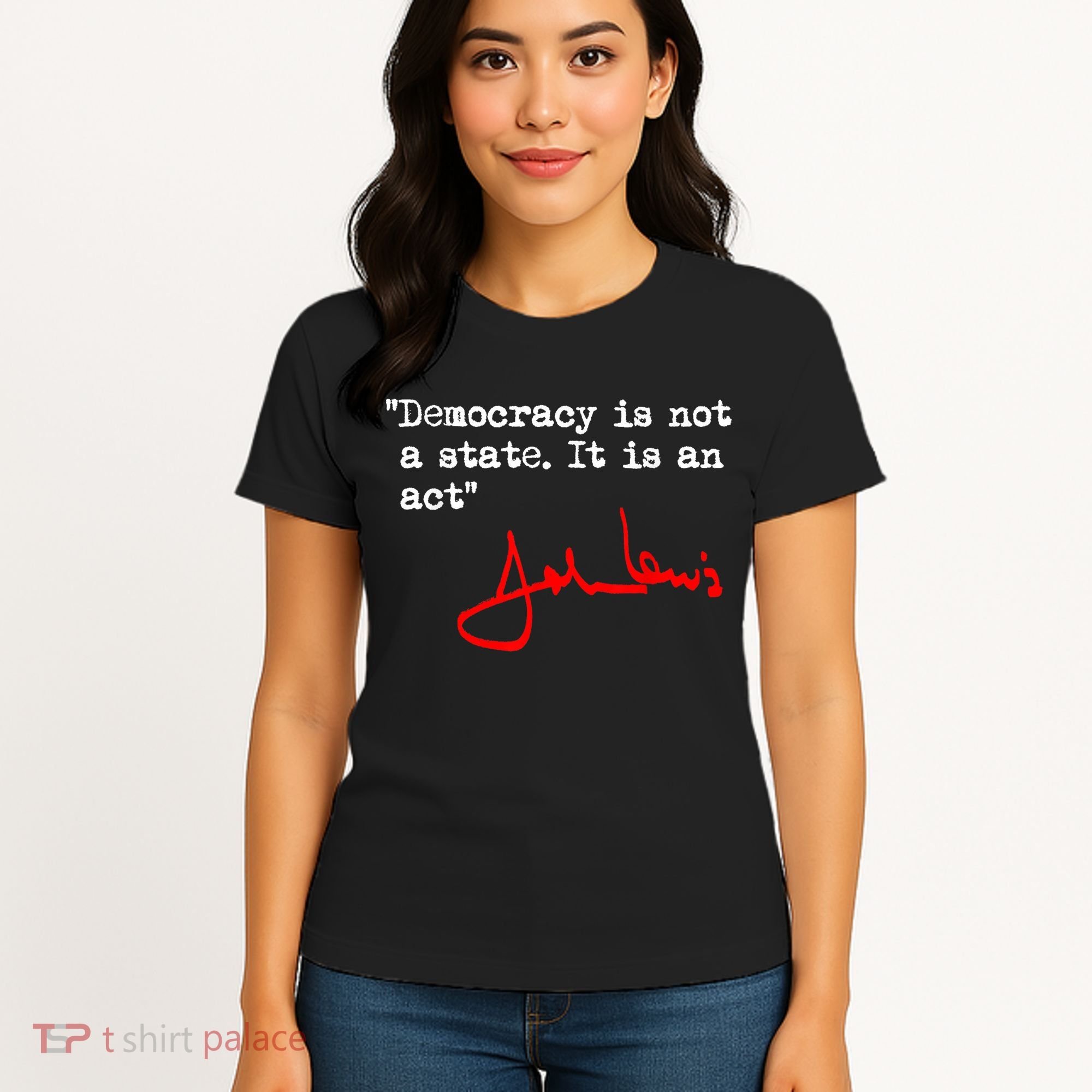 Democracy Is Not A State. It Is An Act. John Lewis Women's T-Shirt
