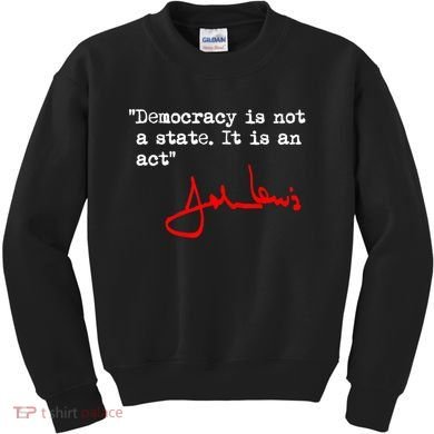 Democracy Is Not A State. It Is An Act. John Lewis Kids Sweatshirt
