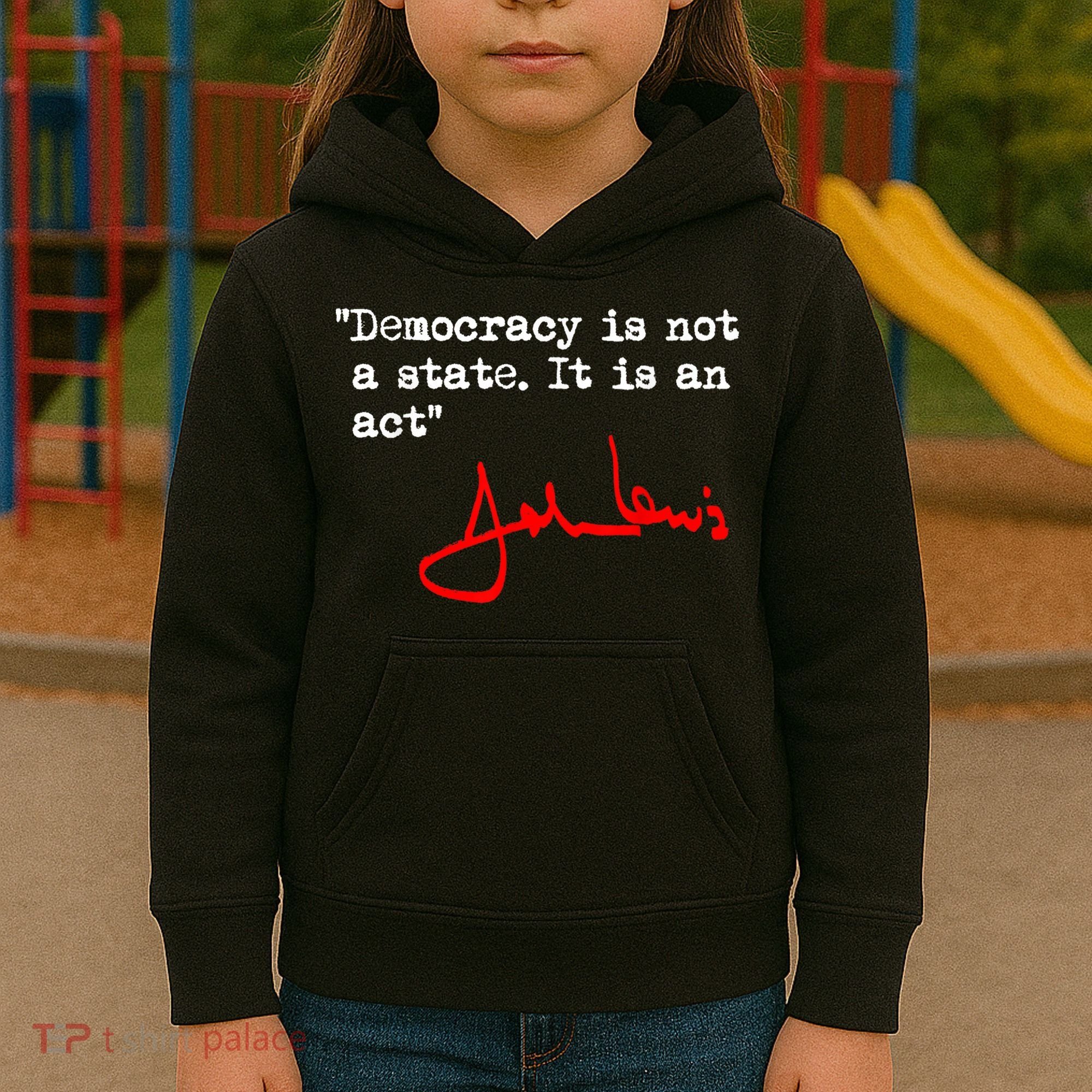 Democracy Is Not A State. It Is An Act. John Lewis Kids Hoodie