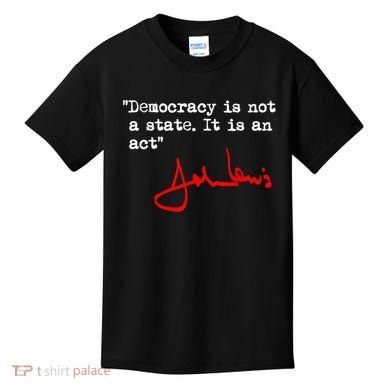 Democracy Is Not A State. It Is An Act. John Lewis Kids T-Shirt
