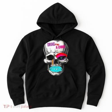 Drag Is Not A Crime Skull Hoodie