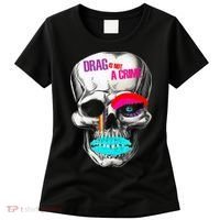 Drag Is Not A Crime Skull Women's T-Shirt thumb 0
