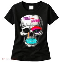 Drag Is Not A Crime Skull Women's T-Shirt thumb 0