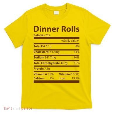 Dinner Rolls Nutritional Facts Funny Thanksgiving T-Shirt