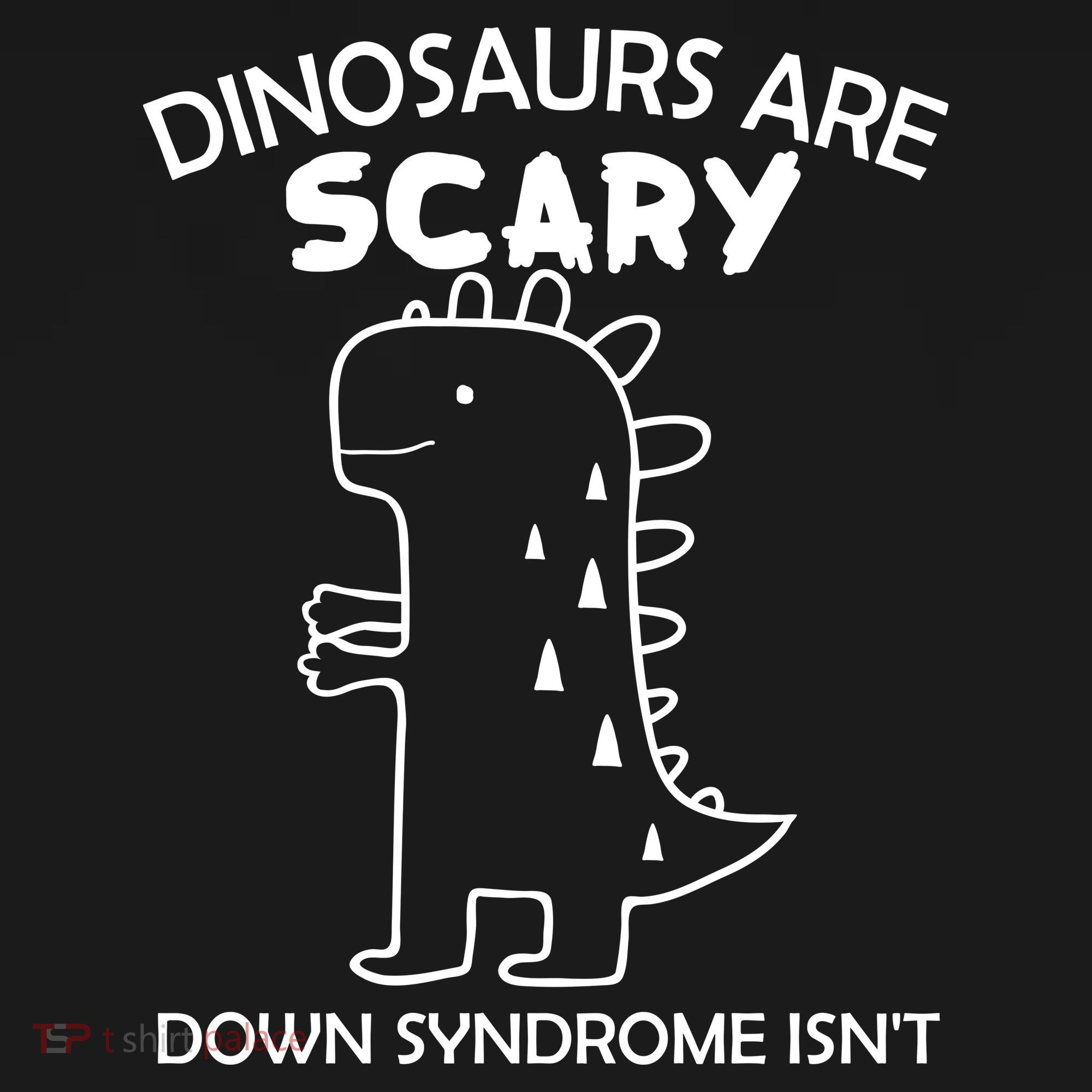 Dinosaurs Are Scary Down Syndrome isn't1 Doggie Tank