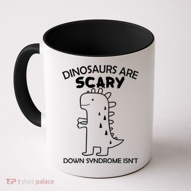 Dinosaurs Are Scary Down Syndrome isn't1 Coffee Mug