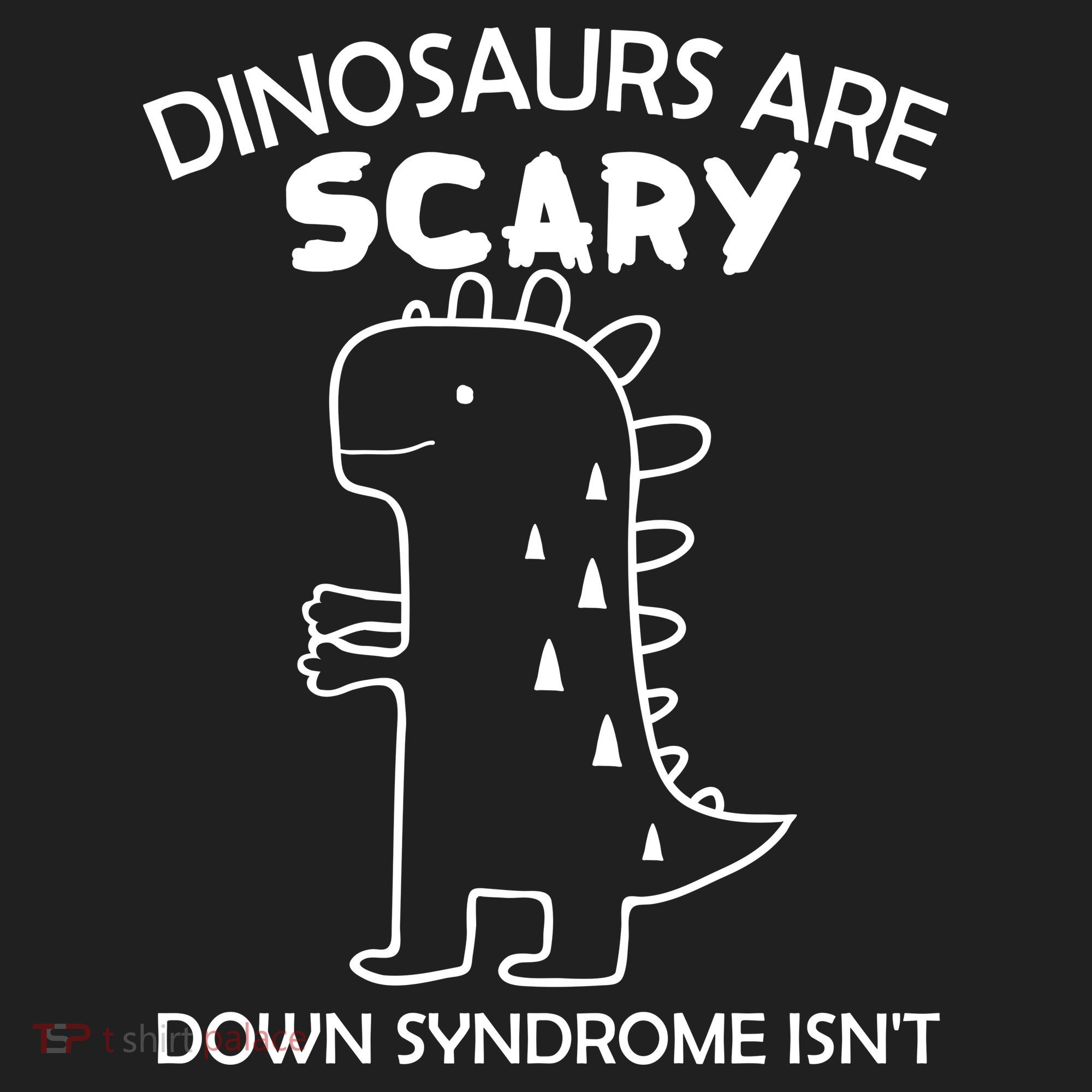 Dinosaurs Are Scary Down Syndrome isn't1 Hat