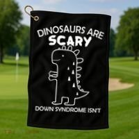 Dinosaurs Are Scary Down Syndrome isn't1 Golf Towel thumb 1