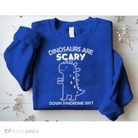 Dinosaurs Are Scary Down Syndrome isn't1 Sweatshirt thumb 2