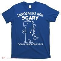 Dinosaurs Are Scary Down Syndrome isn't1 T-Shirt thumb 0