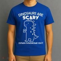 Dinosaurs Are Scary Down Syndrome isn't1 T-Shirt thumb 3