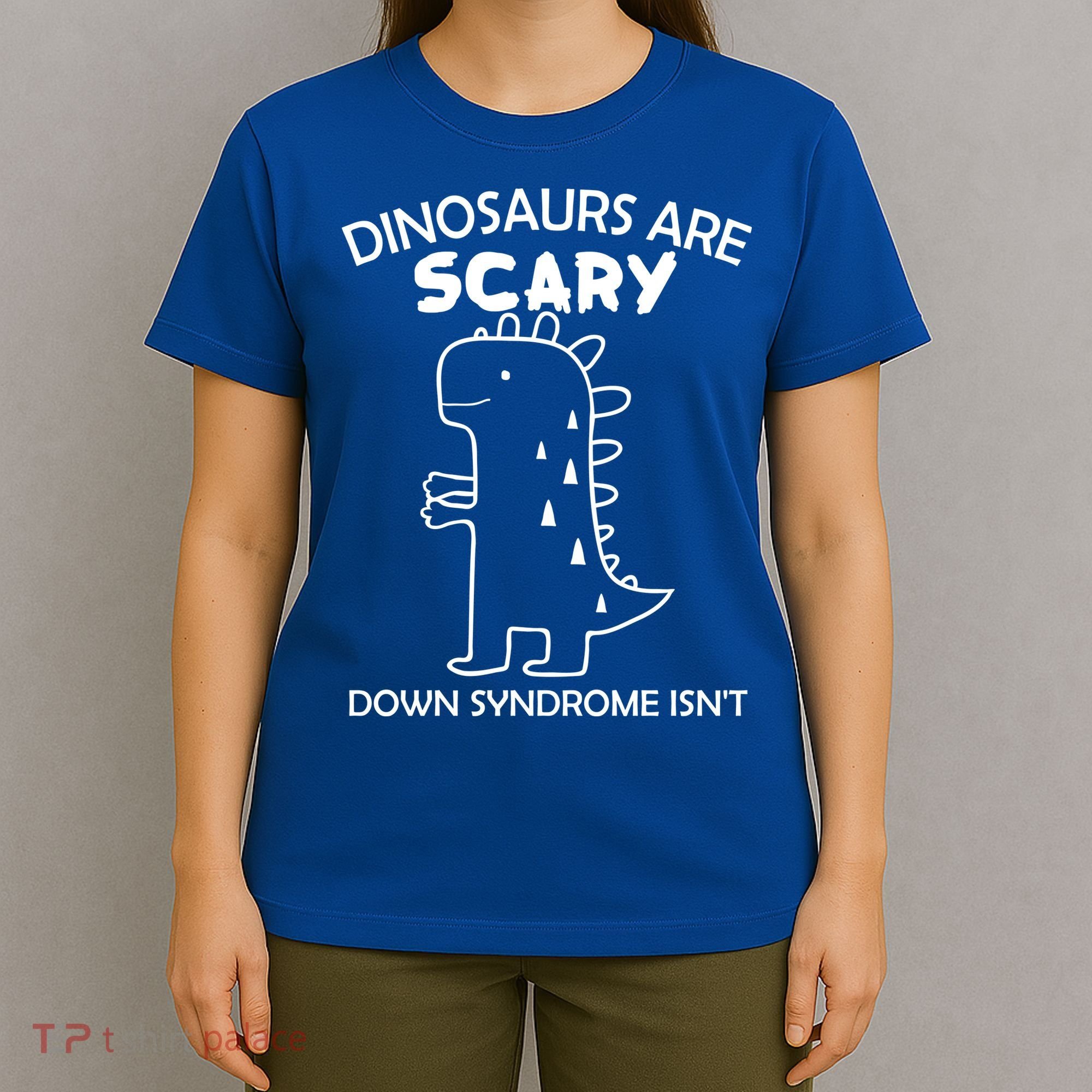 Dinosaurs Are Scary Down Syndrome isn't1 T-Shirt