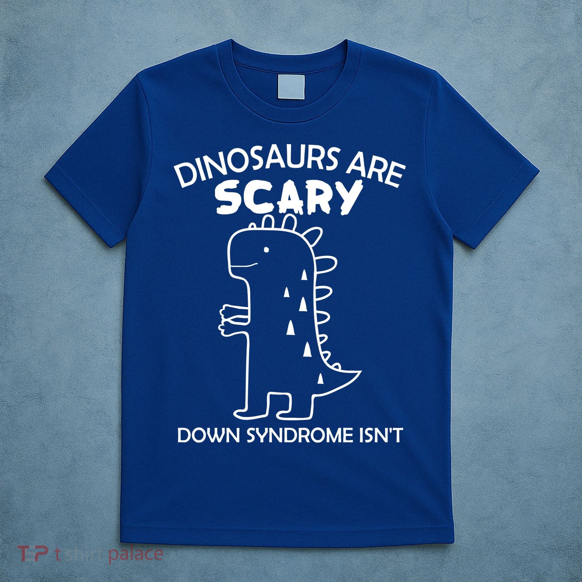 Dinosaurs Are Scary Down Syndrome isn't1 T-Shirt