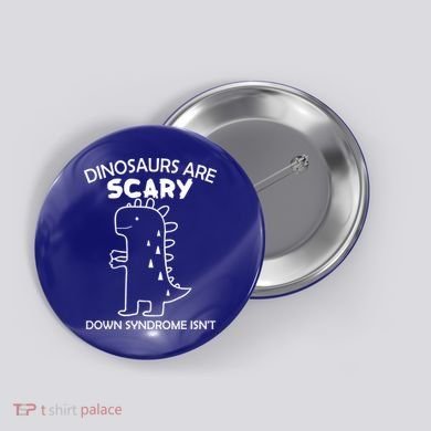 Dinosaurs Are Scary Down Syndrome isn't1 Button