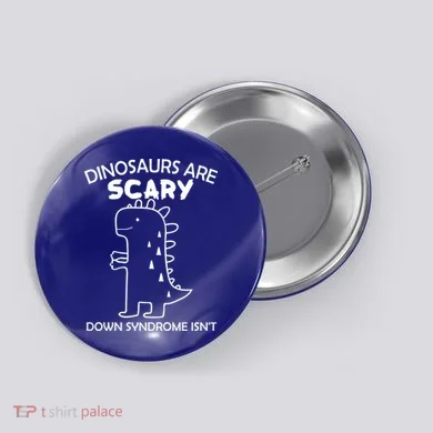 Dinosaurs Are Scary Down Syndrome isn't1 Button