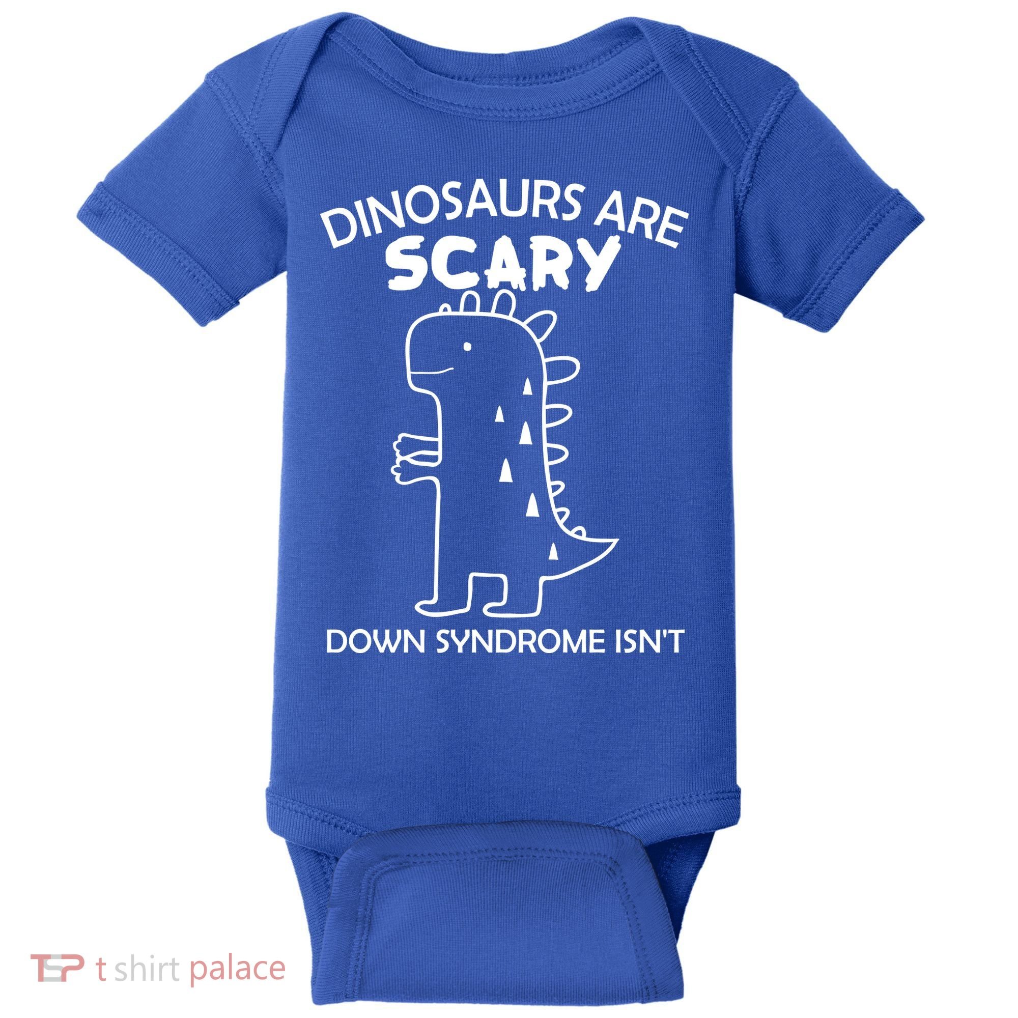 Dinosaurs Are Scary Down Syndrome isn't1 Baby Bodysuit