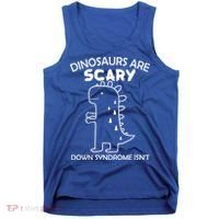 Dinosaurs Are Scary Down Syndrome isn't1 Tank Top thumb 0