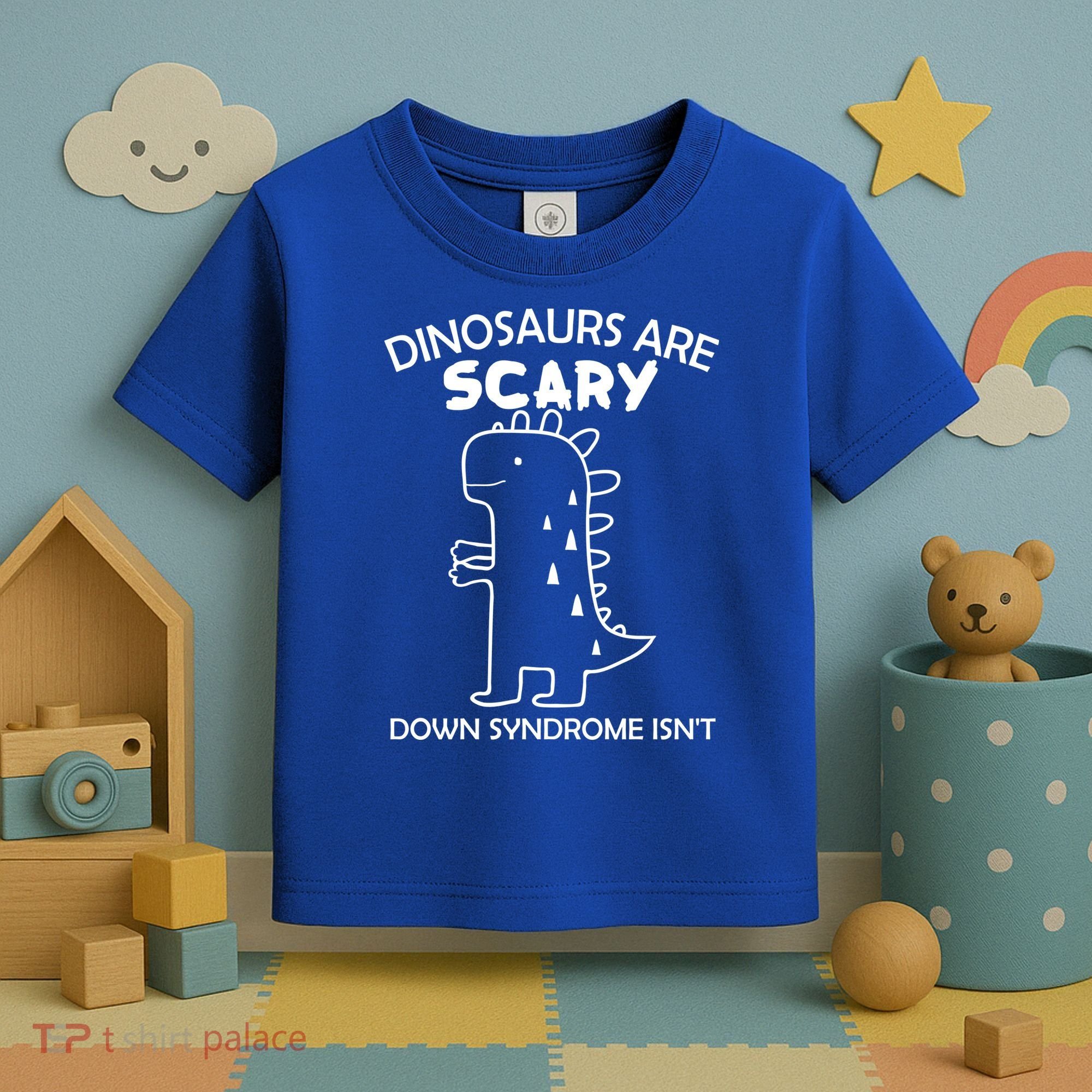 Dinosaurs Are Scary Down Syndrome isn't1 Toddler T-Shirt